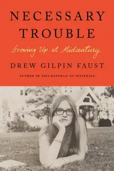 Necessary Trouble. Growing Up at Midcentury, Hardback/Drew Gilpin Faust