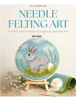 Needle Felting Art. 12 Mixed-Media Woodland Projects to Paint and Sew, Paperback/Jo Lochhead
