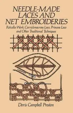 Needle-Made Laces and Net Embroideries: Reticella Work, Carrickmacross Lace, Princess Lace and Other Traditional Techniques - Doris Campbell Preston