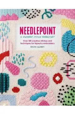 Needlepoint: A Modern Stitch Directory: Over 100 Creative Stitches and Techniques for Tapestry Embroidery - Emma Homent