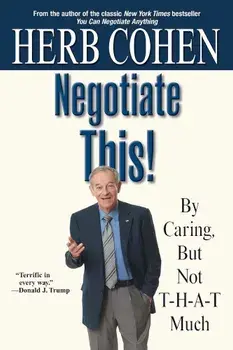 Negotiate This!: By Caring, But Not T-H-A-T Much, Paperback/Herb Cohen
