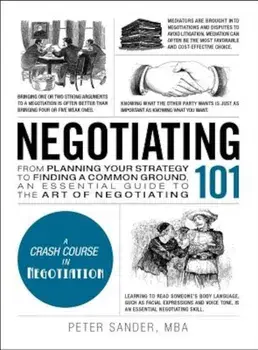 Negotiating 101: From Planning Your Strategy to Finding a Common Ground, an Essential Guide to the Art of Negotiating, Hardcover/Peter Sander