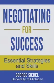 Negotiating for Success: Essential Strategies and Skills, Paperback/George Siedel