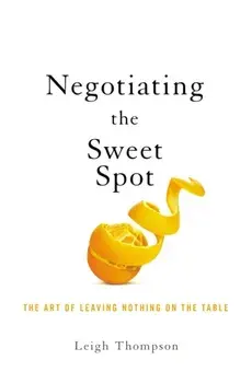 Negotiating the Sweet Spot. The Art of Leaving Nothing on the Table, Paperback/Leigh Thompson