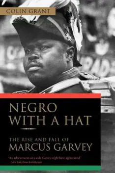 Negro with a Hat: The Rise and Fall of Marcus Garvey, Paperback/Colin Grant