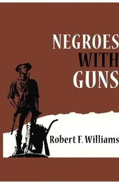 Negroes with Guns - Robert F. Williams