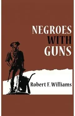 Negroes with Guns - Robert F. Williams