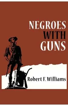Negroes with Guns - Robert F. Williams