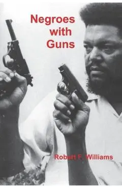 Negroes with Guns - Robert F. Williams