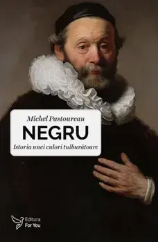 Negru. Istoria unei culori tulburatoare/Pastoureau Michel