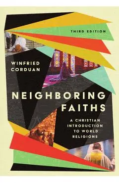Neighboring Faiths: A Christian Introduction to World Religions - Winfried Corduan