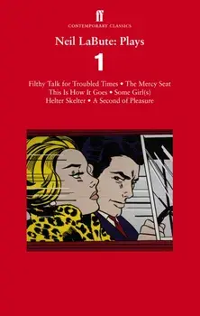 Neil LaBute: Plays 1. Filthy Talk for Troubled Times; The Mercy Seat; Some Girl(s); This Is How It Goes; Helter Skelter; A Second of Pleasure, Main, Paperback/Neil LaBute