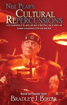 Neil Peart: Cultural Repercussions, Paperback/Bradley J. Birzer