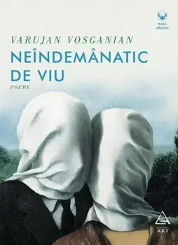Neindemanatic de viu. Poeme/Varujan Vosganian