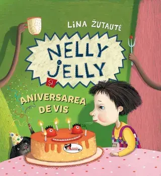 Nelly Jelly si aniversarea de vis/Lina Zutaute