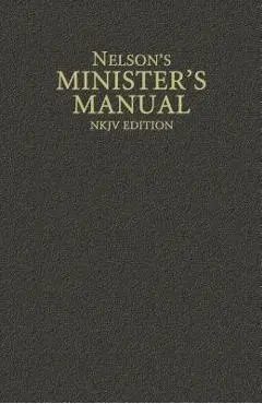Nelson's Minister's Manual, NKJV Edition - Thomas Nelson