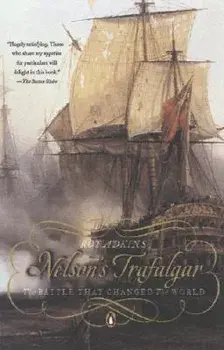 Nelson's Trafalgar: The Battle That Changed the World, Paperback/Roy Adkins