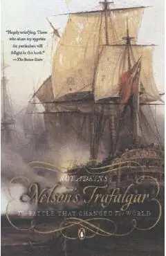 Nelson's Trafalgar: The Battle That Changed the World - Roy Adkins