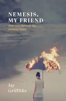 Nemesis, My Friend. Journeys Through the Turning Times, Hardback/Jay Griffiths
