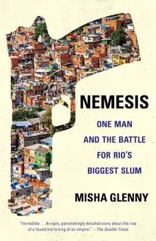 Nemesis: One Man and the Battle for Rio's Biggest Slum, Paperback/Misha Glenny