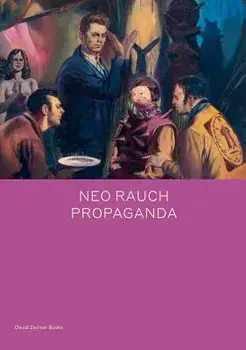 Neo Rauch: Propaganda, Hardcover/Neo Rauch
