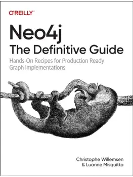 Neo4j: The Definitive Guide. Hands-On Recipes for Production Ready Graph Implementations, Paperback/Luanne Misquitta