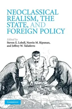 Neoclassical Realism, the State, and Foreign Policy, Paperback/***