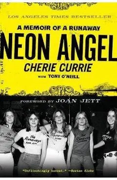 Neon Angel: A Memoir of a Runaway - Cherie Currie