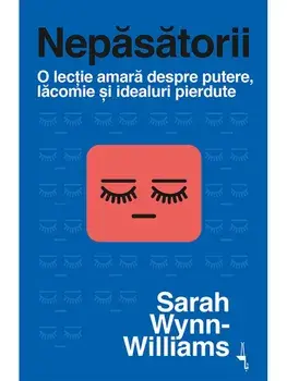 Nepasatorii. O lectie amara despre putere, lacomie si idealuri pierdute/Sarah Wynn-Williams