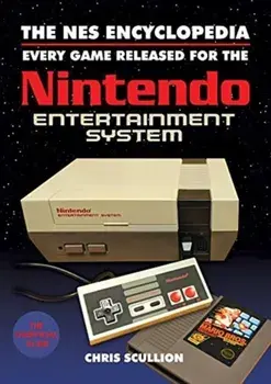 NES Encyclopedia. Every Game Released for the Nintendo Entertainment System, Paperback/Chris Scullion