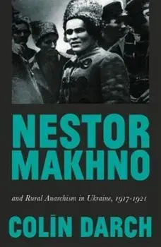 Nestor Makhno and Rural Anarchism in Ukraine, 1917-1921, Paperback/Colin Darch