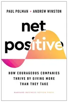 Net Positive: How Courageous Companies Thrive by Giving More Than They Take, Hardcover/Paul Polman
