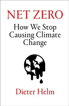 Net Zero. How We Stop Causing Climate Change, Hardback/Dieter Helm
