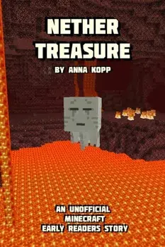 Nether Treasure: An Unofficial Minecraft Story For Early Readers, Paperback/Anna Kopp