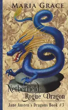 Netherfield: Rogue Dragon: A Pride and Prejudice Variation, Paperback/Maria Grace