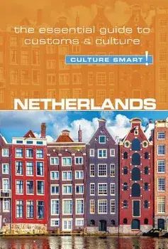 Netherlands - Culture Smart!: The Essential Guide to Customs & Culture, Paperback (2nd Ed.)/Sheryl Buckland