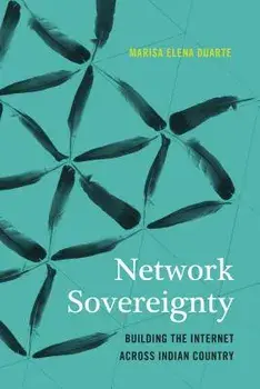 Network Sovereignty: Building the Internet Across Indian Country, Paperback/Marisa Elena Duarte