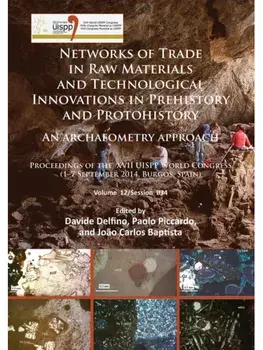 Networks of trade in raw materials and technological innovations in Prehistory and Protohistory: an archaeometry approach. Proceedings of the XVII UISPP World Congress (1–7 September 2014, Burgos, Spain) Volume 12/Session B34, Paperback/***