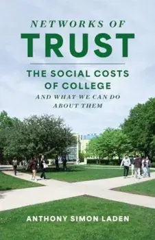 Networks of Trust. The Social Costs of College and What We Can Do about Them, Paperback/Professor Anthony Simon Laden