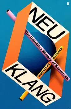 Neu Klang. The Definitive History of Krautrock, Main, Hardback/Christoph Dallach