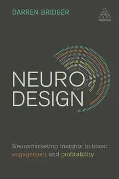 Neuro Design: Neuromarketing Insights to Boost Engagement and Profitability, Paperback/Darren Bridger