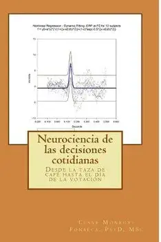 Neurociencia de Las Decisiones Cotidianas: Desde La Taza de Caf Hasta El D a de la Votaci n, Paperback/Prof Cesar Monroy-Fonseca Msc