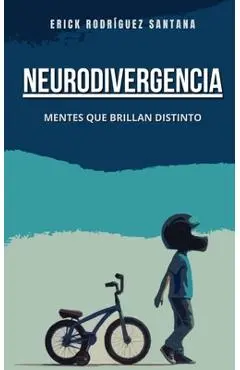 Neurodivergencia: Mentes Que Brillan Distinto - Erick Rodríguez Santana