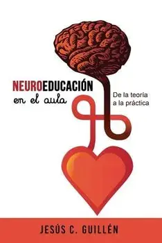 Neuroeducaci'n En El Aula: de la Teor'a a la Pr'ctica (Spanish), Paperback/Jesus C. Guillen