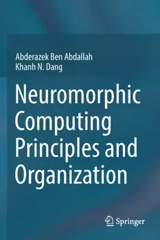Neuromorphic Computing Principles and Organization. 1st ed. 2022, Paperback/Khanh N. Dang