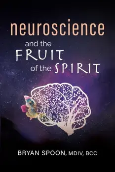 Neuroscience and the Fruit of the Spirit, Paperback/Bryan Spoon