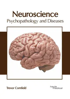 Neuroscience: Psychopathology and Diseases, Hardcover/Trevor Cornfield