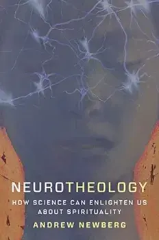 Neurotheology. How Science Can Enlighten Us About Spirituality, Paperback/Andrew Newberg