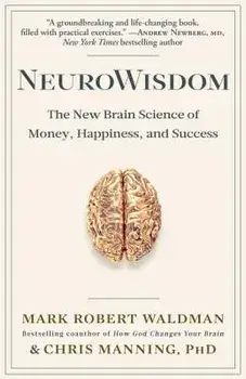 Neurowisdom: The New Brain Science of Money, Happiness, and Success, Paperback/Mark Robert Waldman