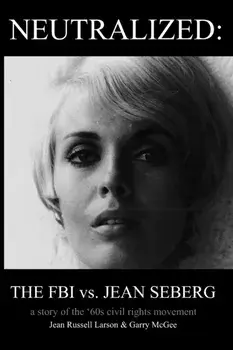 Neutralized: the FBI vs. Jean Seberg: A story of the '60s civil rights movement, Paperback/Jean Russell Larson